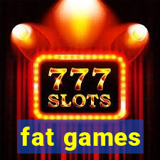 fat games